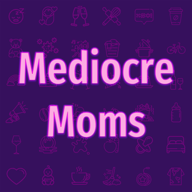 Mediocre Moms